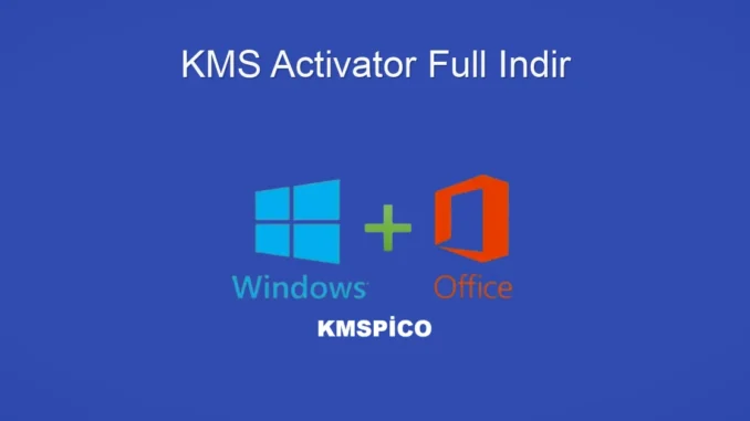 KMSpico Full İndir: Windows ve Office İçin Güvenli Aktivasyon