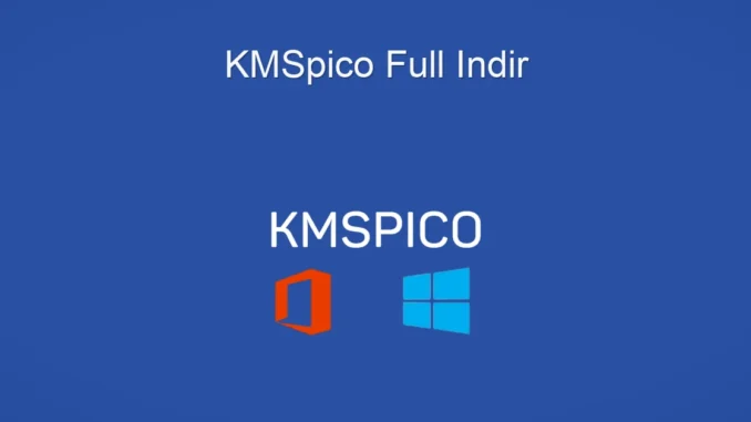 KMSpico Full Sürüm İndir: Windows ve Office Etkinleştirme Rehberi